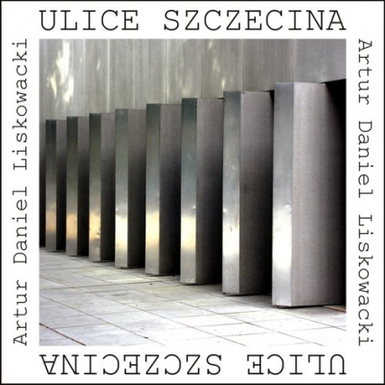 Ulice Szczecina (wydanie 2)    forma - Liskowacki Artur Daniel | okładka