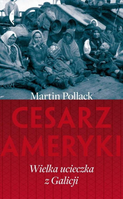 Cesarz Ameryki Wielka ucieczka z Galicji - Martin Pollack | okładka