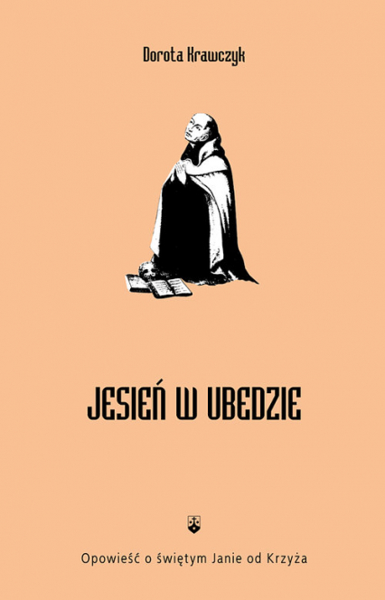 Jesień w Ubedzie Opowieść o świętym Janie od Krzyża - Dorota Krawczyk | okładka