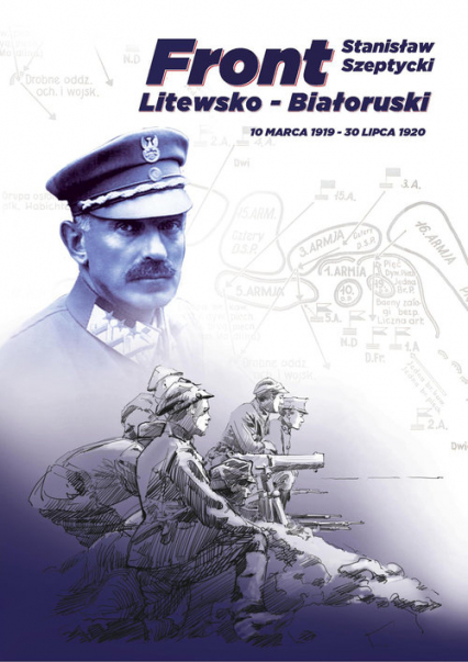 Front Litewsko-Białoruski. 10 marca 1919 - 30 lipca 1920 - Stanisław Szeptycki | okładka