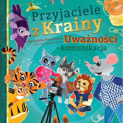 Przyjaciele z Krainy Uważności - komunikacja - Agnieszka Pawłowska | okładka