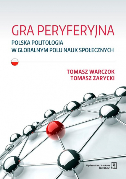 Gra peryferyjna Polska politologia w globalnym polu nauk społecznych - Zarycki Tomasz | okładka