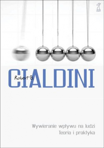 Wywieranie wpływu na ludzi Teoria i praktyka - Robert B.  Cialdini | okładka