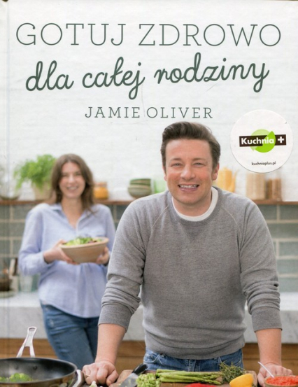 Gotuj zdrowo dla całej rodziny - Jamie Oliver | okładka