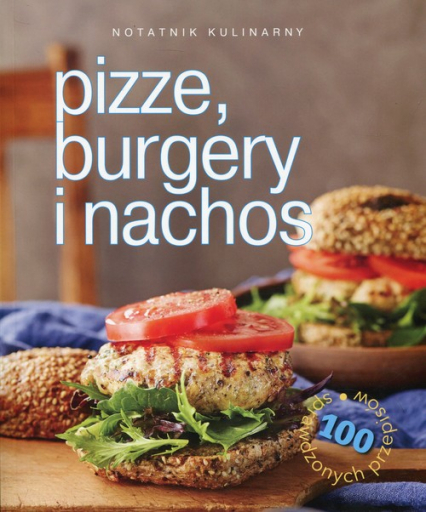 Notatnik kulinarny Pizze, burgery i nachos 100 sprawdzonych przepisów - Bardi Carla | okładka