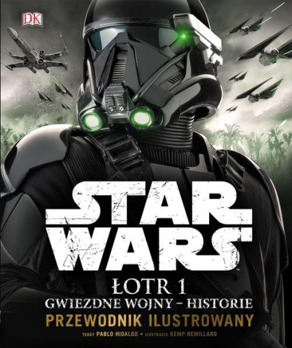 Star Wars. Łotr 1 Gwiezdne wojny - historie. Przewodnik ilustrowany - Pablo Hidalgo | okładka