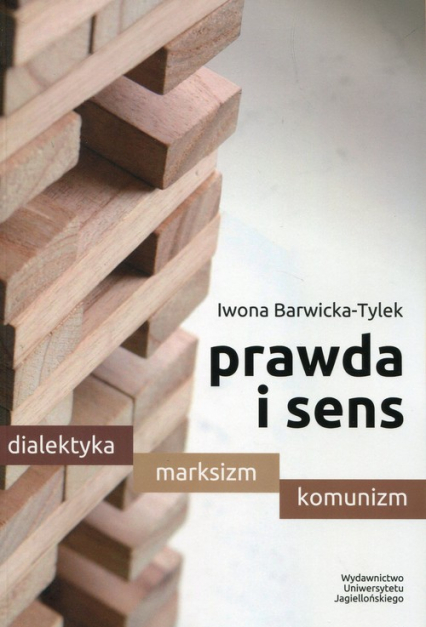 Prawda i sens Dialektyka marksizm komunizm - Iwona Barwicka-Tylek | okładka