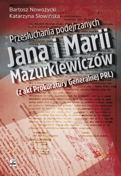 Przesłuchania podejrzanych Jana i Marii Mazurkiewiczów  (z akt Prokuratury Generalnej PRL) - Słowińska Katarzyna | okładka