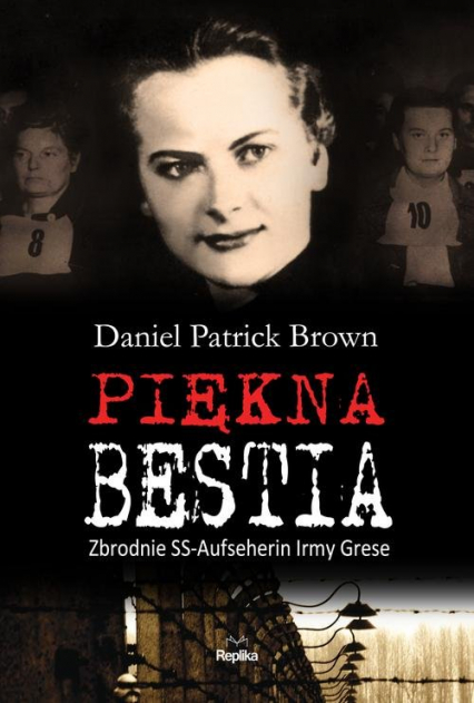 Piękna bestia Zbrodnie SS-Aufseherin Irmy Grese - Brown Daniel Patrick | okładka