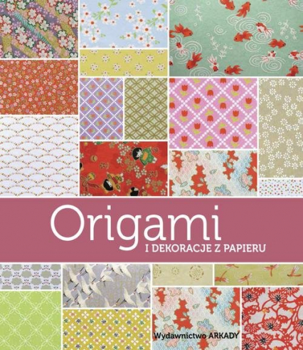 Origami i dekoracje z papieru papieru - Ghylenn Descamps, Jean-Baptiste Pellerin, Maria Zawanowska | okładka
