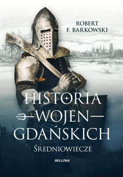 Historia wojen gdańskich - Robert F. Barkowski | okładka