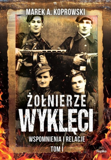 Żołnierze Wyklęci Tom 1 Wspomnienia i relacje - Marek A. Koprowski | okładka