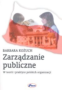 Zarządzanie publiczne W teorii i praktyce polskich organizacji - Barbara Kożuch | okładka
