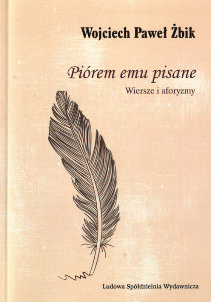 Piórem emu pisane Wiersze i aforyzmy - Żbik Wojciech Paweł | okładka