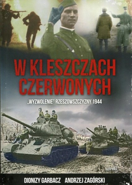 W kleszczach czerwonych "Wyzwolenie" Rzeszowszczyzny 1944 - Dionizy Garbacz, Zagórski Andrzej | okładka