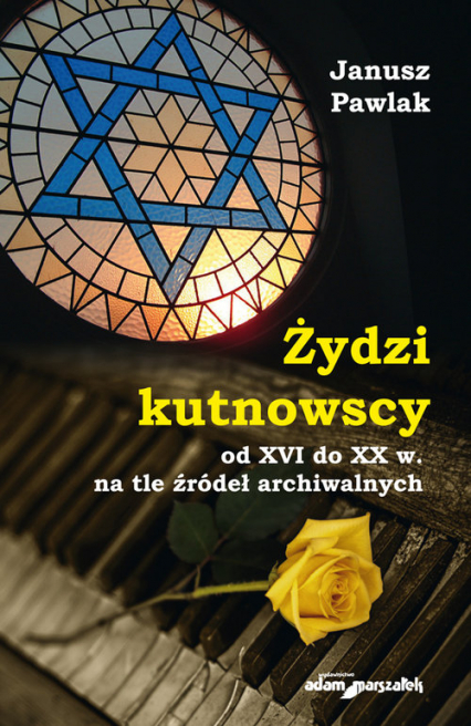 Żydzi kutnowscy od XVI do XX w. na tle źródeł archiwalnych - Janusz Pawlak | okładka