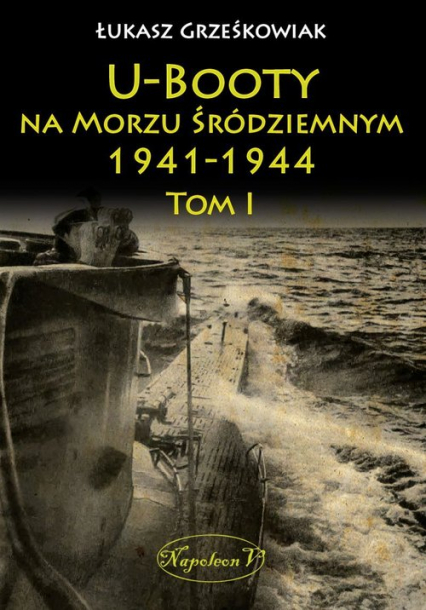 U-Booty na Morzu Śródziemnym 1941-1944 Tom 1 - Łukasz Grześkowiak | okładka