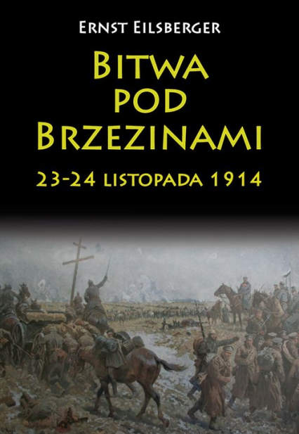 Bitwa pod Brzezinami 23-24 listopada 1914 - Ernst Eilsberger | okładka