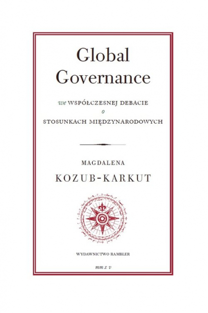 Global Governance We współczesnej debacie o stosunkach międzynarodowych - Magdalena Kozub-Karkut | okładka