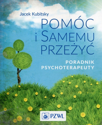 Pomóc i samemu przeżyć Poradnik psychoterapeuty - Jacek Kubitsky | okładka
