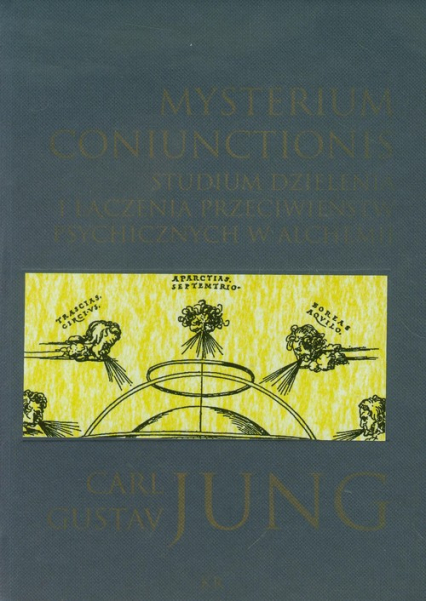 Mysterium coniunctionis Studium dzielenia i łączenia przeciwieństw psychicznych w alchemii - Jung Carl Gustav | okładka