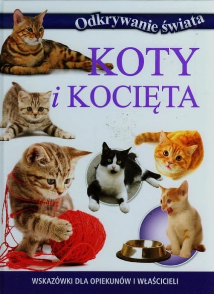 Koty i kocięta Wskazówki dla opiekunów i właścicieli -  | okładka