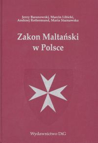 Zakon Maltański w Polsce - Baranowski Jerzy, Rottermund Andrzej, Starnawska Maria | okładka