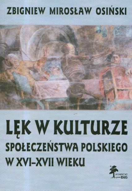 Lęk w kulturze społeczeństwa polskiego w XVI-XVII wieku - Osiński Zbigniew Mirosław | okładka