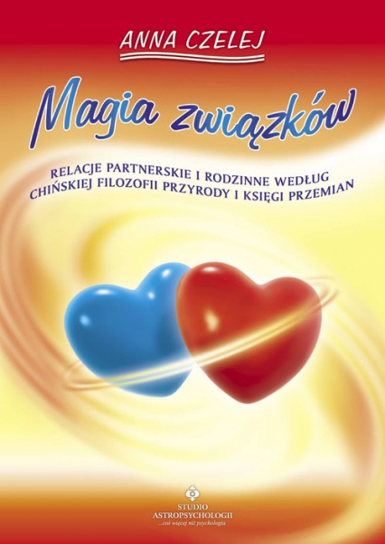 Magia związków Relacje partnerskie i rodzinne według chińskiej filozofii przyrody i księgi Przemian - Anna Czelej | okładka