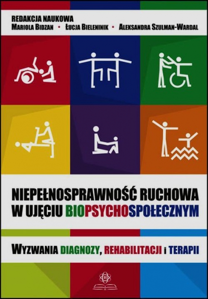 Niepełnosprawność ruchowa w ujęciu biopsychospołecznym Wyzwania diagnozy, rehabilitacji i terapii -  | okładka
