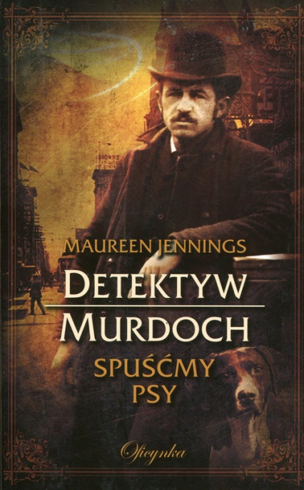 Detektyw Murdoch Spuśćmy psy - Maureen Jennings | okładka