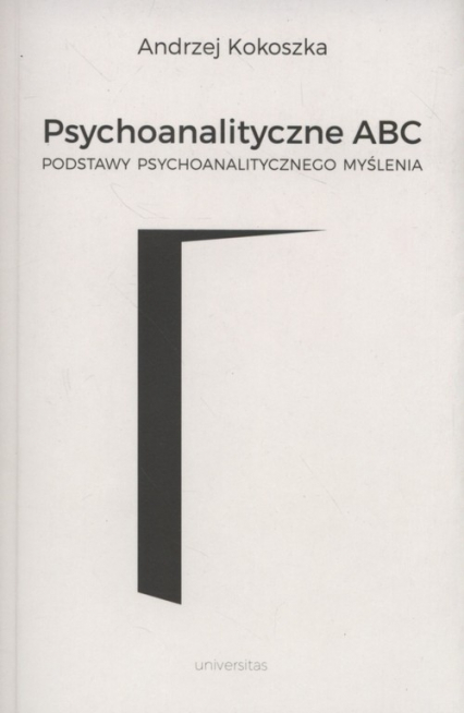 Psychoanalityczne ABC Podstawy psychoanalitycznego myślenia - Andrzej Kokoszka | okładka