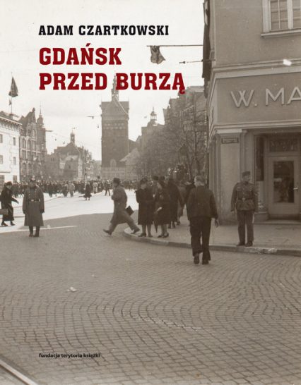 Gdańsk przed burzą Tom 1: Korespondencja 1931-1934 - Adam Czartkowski | okładka