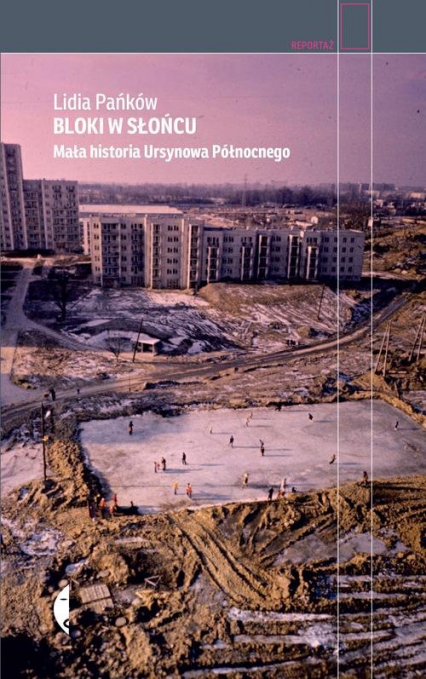Bloki w słońcu Mała historia Ursynowa Północnego - Lidia Pańków | okładka