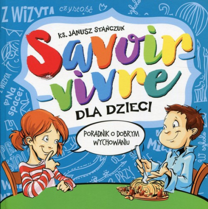 Savoir-vivre dla dzieci Poradnik o dobrym wychowaniu - Janusz Stańczuk | okładka