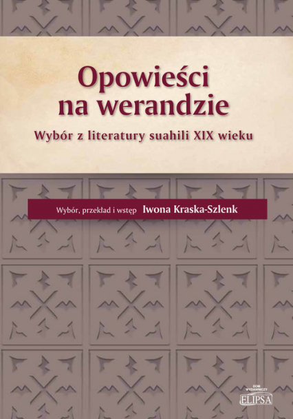 Opowieści na werandzie Wybór z literatury suahili XIX wieku - Iwona Kraska-Szlenk | okładka