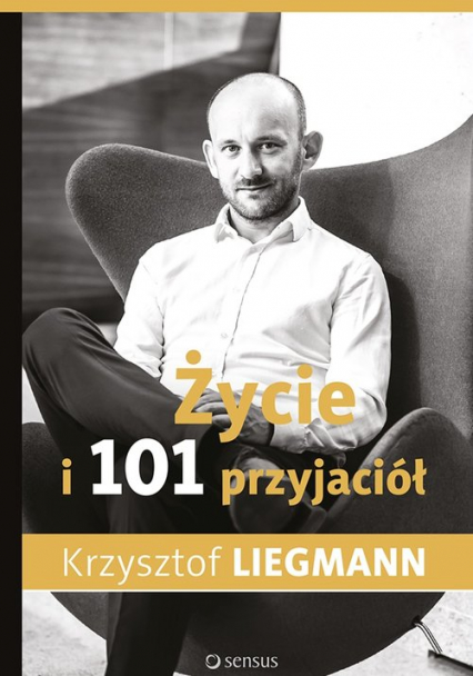 Życie i 101 przyjaciół - Krzysztof Liegmann | okładka