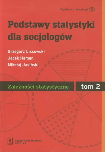 Podstawy statystyki dla socjologów Tom 2 Zależności statystyczne - Grzegorz Lissowski, Jacek Haman, Jasiński Mikołaj | okładka