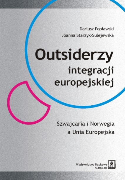Outsiderzy integracji europejskiej Szwajcaria i Norwegia a Unia Europejska - Dariusz Popławski, Joanna Starzyk-Sulejewska | okładka