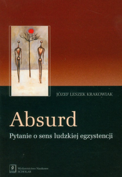 Absurd Pytanie o sens ludzkiej egzystencji - Krakowiak Józef Leszek | okładka