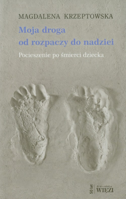 Moja droga od rozpaczy do nadziei Pocieszenie po śmierci dziecka