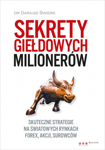 Sekrety giełdowych milionerów Skuteczne strategie na światowych rynkach Forex, akcji, surowców - Dariusz Świerk | okładka