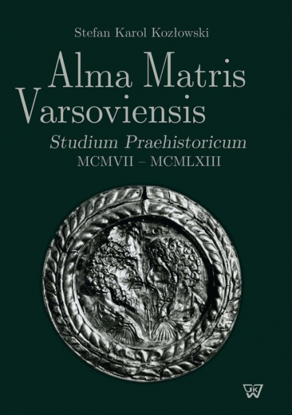 Alma Matris Varsoviensis Studium Praehistoricum MCMVII - MCMLXIII - Kozłowski Stefan K. | okładka