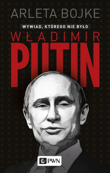 Władimir Putin. Wywiad, którego nie było - Arleta Bojke | okładka