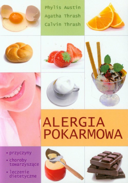 Alergia pokarmowa Przyczyny, Choroby towarzyszące, Leczenie dietetyczne - Austin Phylis | okładka