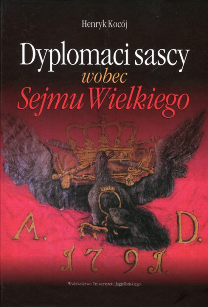 Dyplomaci sascy wobec Sejmu Wielkiego - Henryk Kocój | okładka