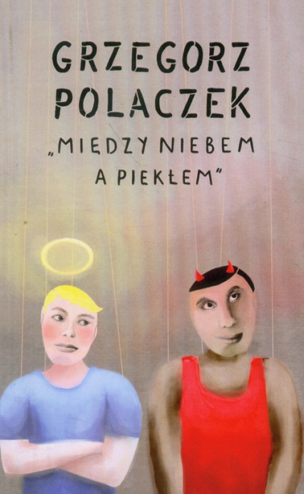 Między niebem a piekłem - Grzegorz Polaczek | okładka