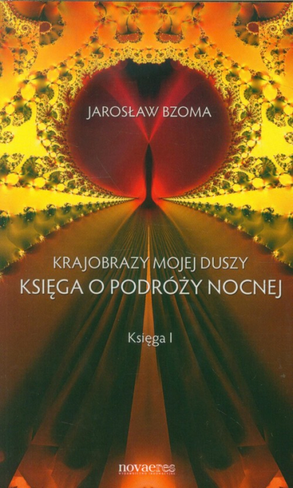 Krajobrazy mojej duszy Księga o podróży nocnej Księga 1 - Jarosław Bzoma | okładka