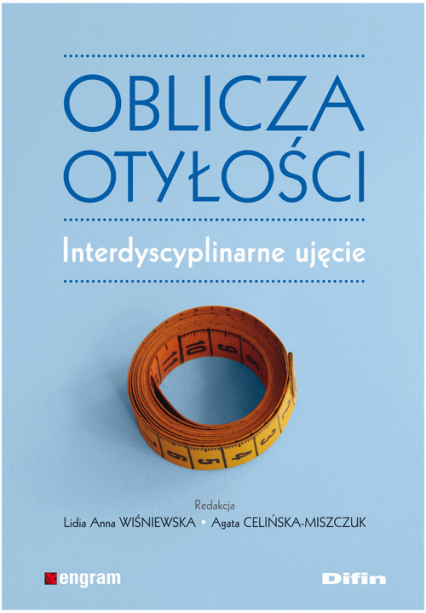 Oblicza otyłości Interdyscyplinarne ujęcie - Celińska-Miszczuk Agata, Wiśniewska Lidia Anna | okładka