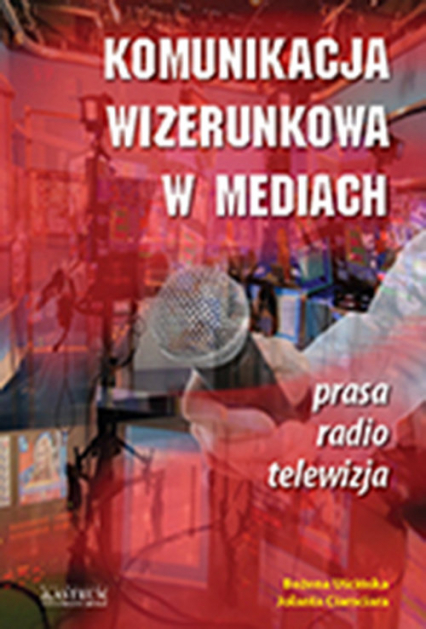 Komunikacja wizerunkowa w mediach - Ciamciara Jolanta, Uścińska Bożena | okładka